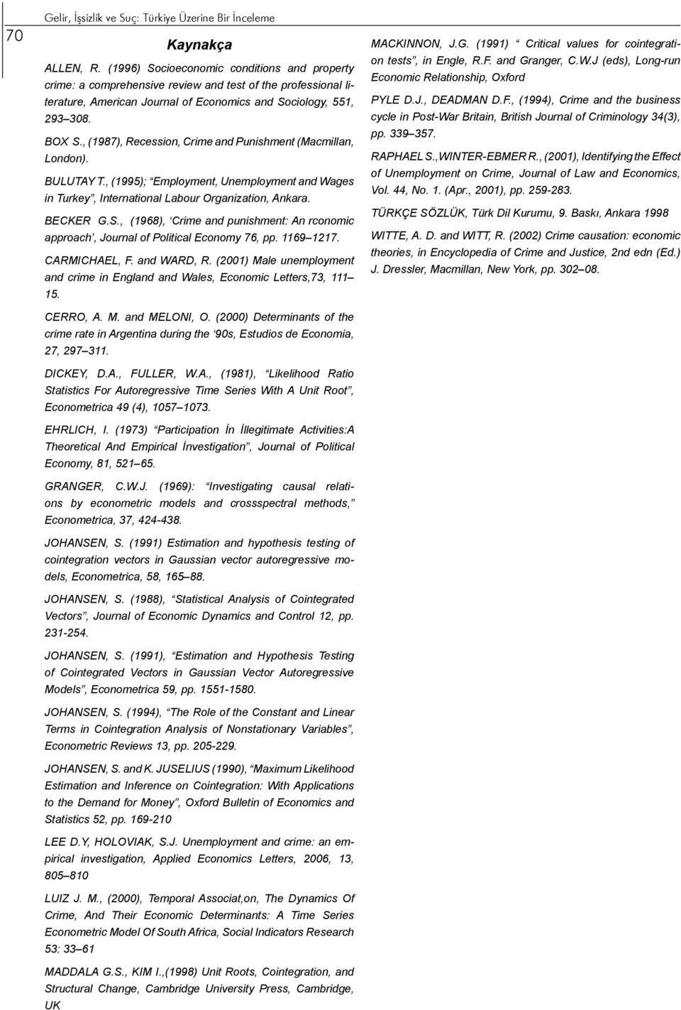 , (1987), Recession, Crime and Punishment (Macmillan, London). BULUTAY T., (1995); Employment, Unemployment and Wages in Turkey, International Labour Organization, Ankara. BECKER G.S.