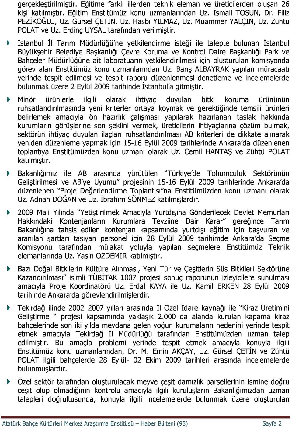 İstanbul İl Tarım Müdürlüğü ne yetkilendirme isteği ile talepte bulunan İstanbul Büyükşehir Belediye Başkanlığı Çevre Koruma ve Kontrol Daire Başkanlığı Park ve Bahçeler Müdürlüğüne ait laboratuarın