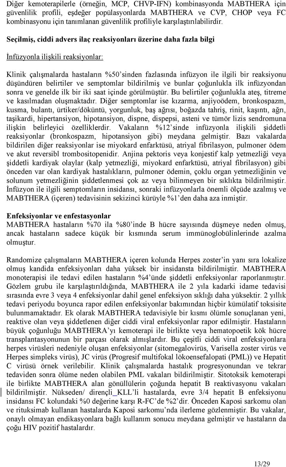 Seçilmiş, ciddi advers ilaç reaksiyonları üzerine daha fazla bilgi Đnfüzyonla ilişkili reaksiyonlar: Klinik çalışmalarda hastaların %50 sinden fazlasında infüzyon ile ilgili bir reaksiyonu düşündüren