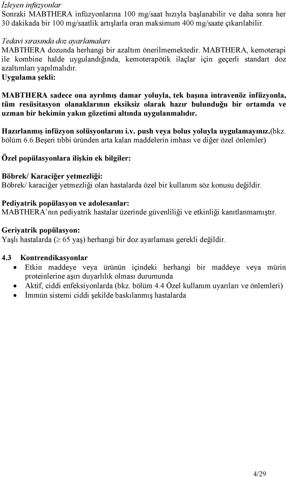 MABTHERA, kemoterapi ile kombine halde uygulandığında, kemoterapötik ilaçlar için geçerli standart doz azaltımları yapılmalıdır.