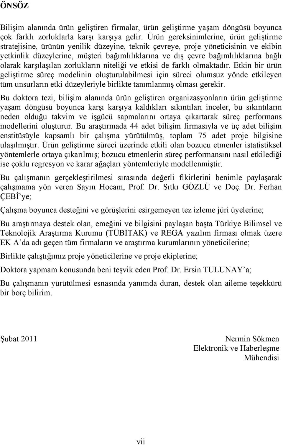 bağımlılıklarına bağlı olarak karşılaşılan zorlukların niteliği ve etkisi de farklı olmaktadır.