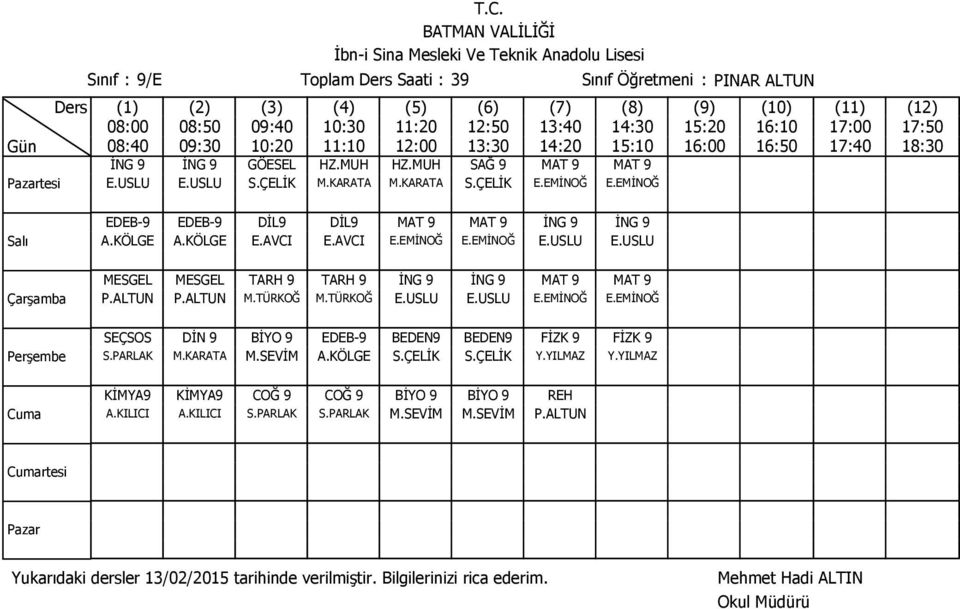 USLU MESGEL MESGEL TARH 9 TARH 9 İNG 9 İNG 9 MAT 9 MAT 9 P.ALTUN P.ALTUN M.TÜRKOĞ M.TÜRKOĞ E.USLU E.USLU E.EMİNOĞ E.