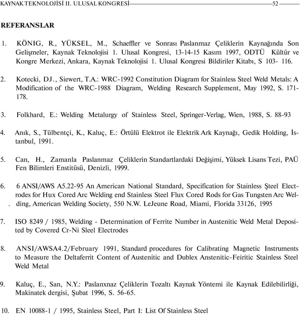 kara, Kaynak Teknolojisi 1. Ulusal Kongresi Bildiriler Kitabı, S 103-116. 2. Kotecki, DJ., Siewert, T.A.