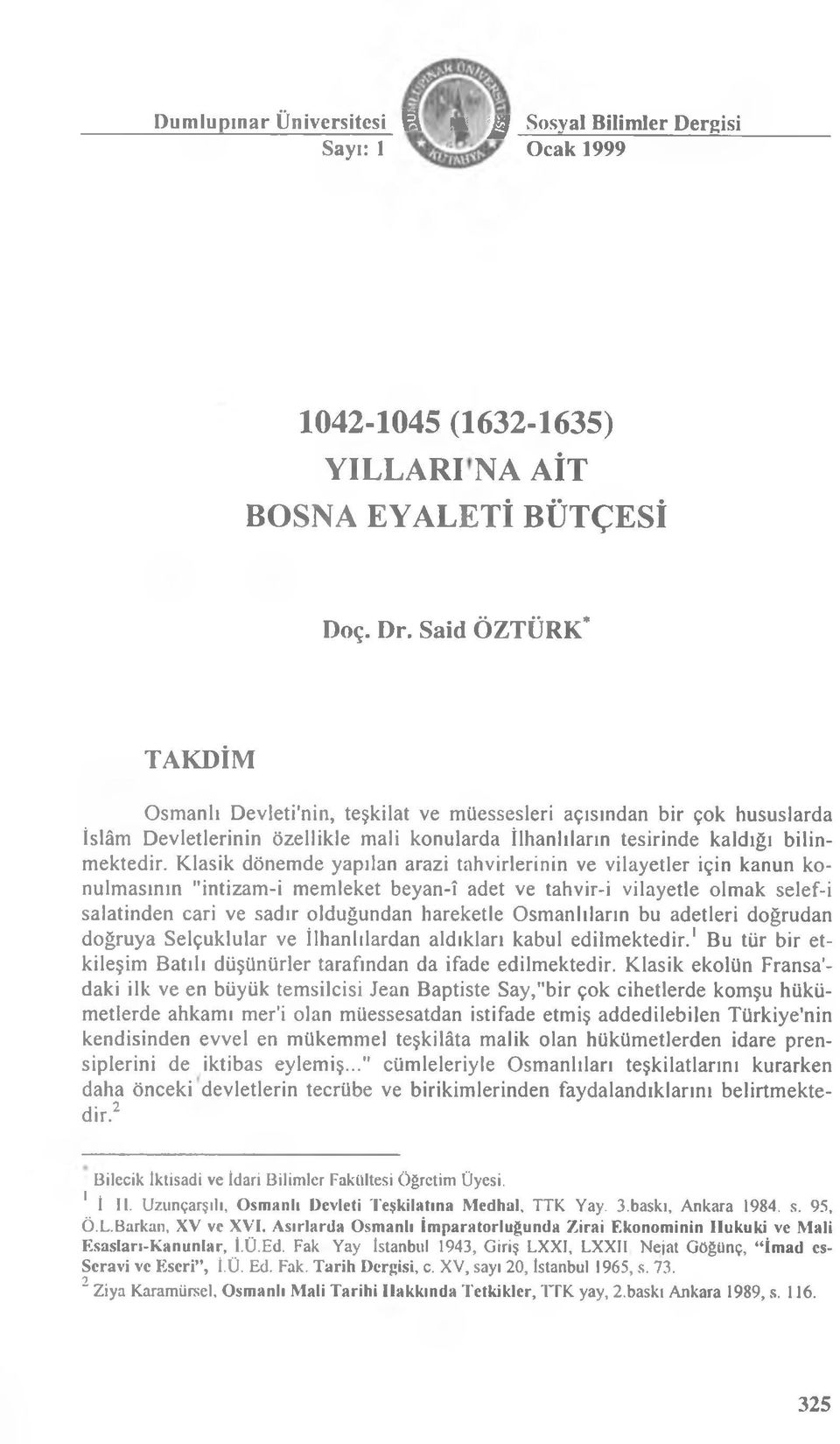 Klasik dönemde yapılan arazi tahvirlerinin ve vilayetler için kanun konulmasının "intizam-i memleket beyan-î adet ve tahvir-i vilayetle olmak selef-i salatinden cari ve sadır olduğundan hareketle