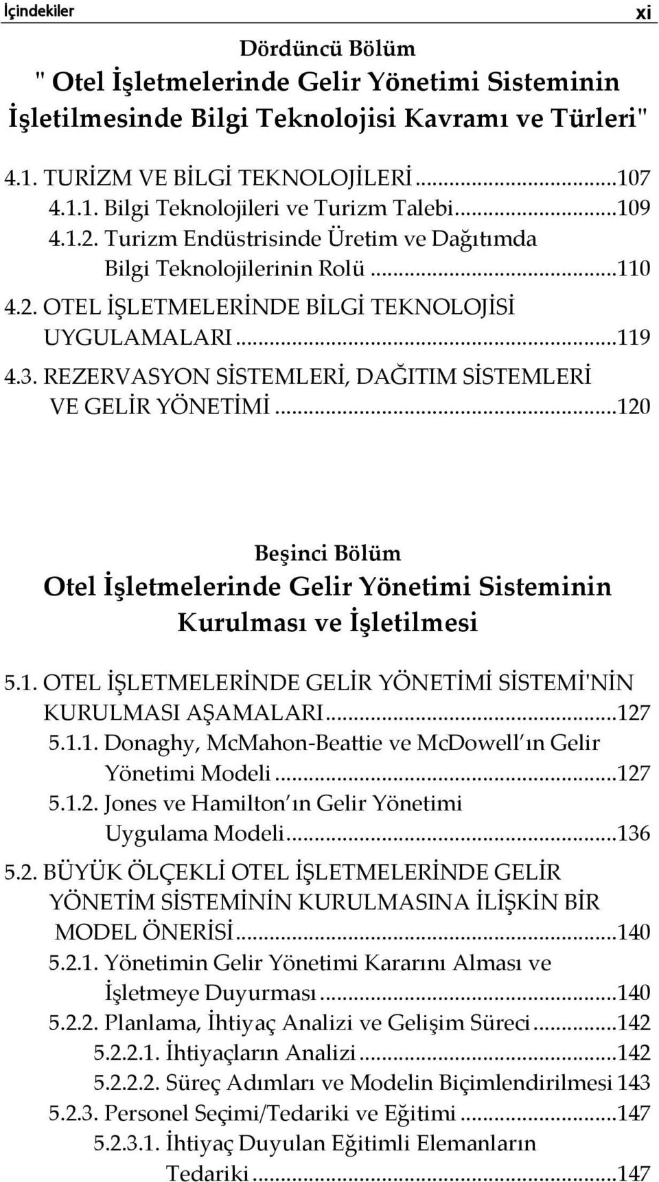 REZERVASYON SİSTEMLERİ, DAĞITIM SİSTEMLERİ VE GELİR YÖNETİMİ...120 Beşinci Bölüm Otel İşletmelerinde Gelir Yönetimi Sisteminin Kurulması ve İşletilmesi 5.1. OTEL İŞLETMELERİNDE GELİR YÖNETİMİ SİSTEMİ'NİN KURULMASI AŞAMALARI.