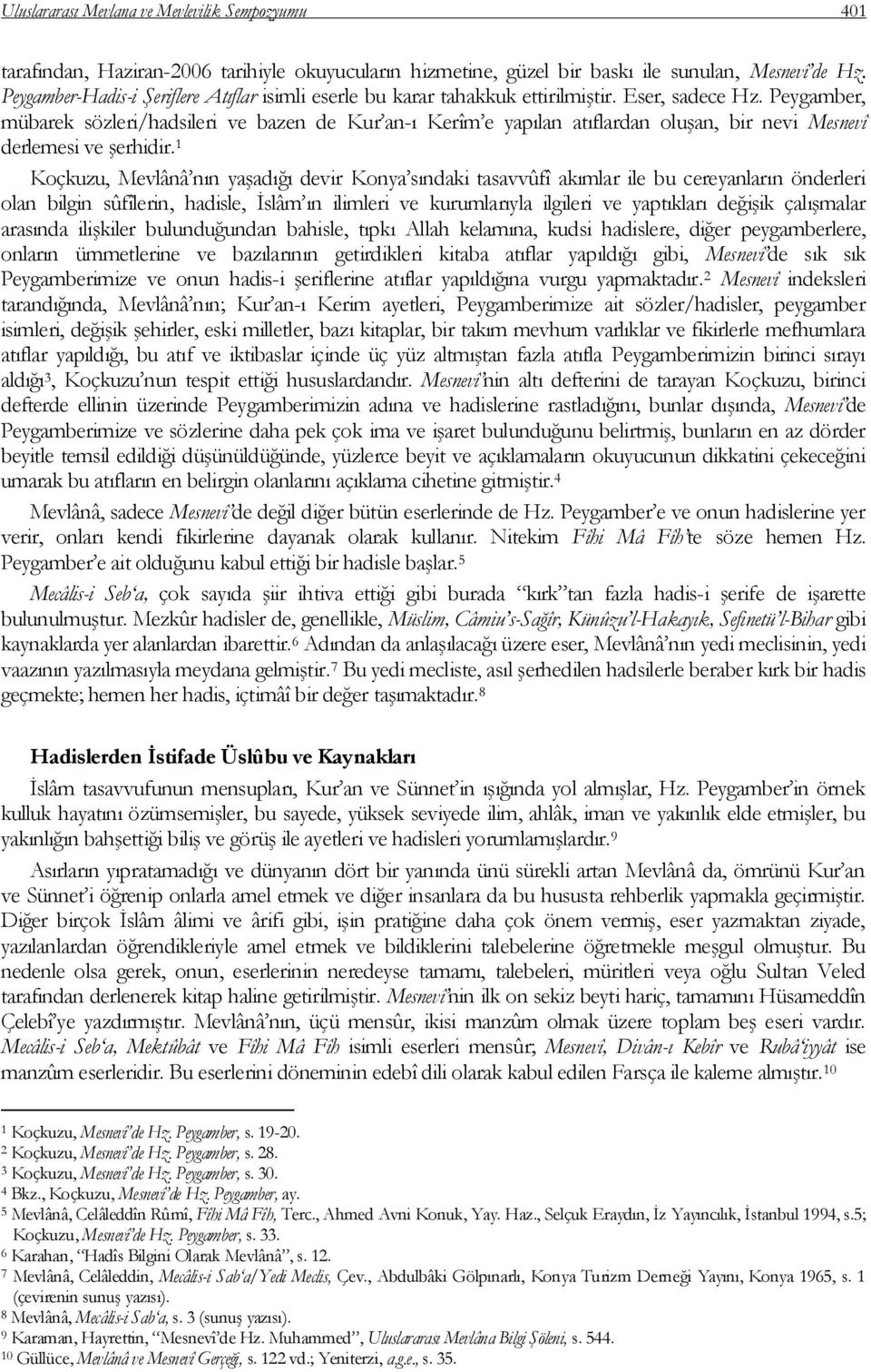 Peygamber, mübarek sözleri/hadsileri ve bazen de Kur an-ı Kerîm e yapılan atıflardan oluģan, bir nevi Mesnevî derlemesi ve Ģerhidir.