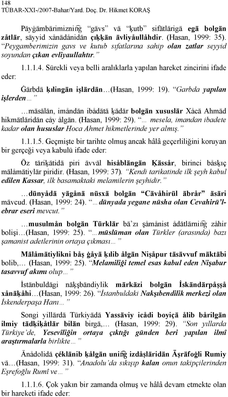 Sürekli veya belli aralıklarla yapılan hareket zincirini ifade Ġärbdä ķılingän işlärdän (Hasan, 1999: 19).