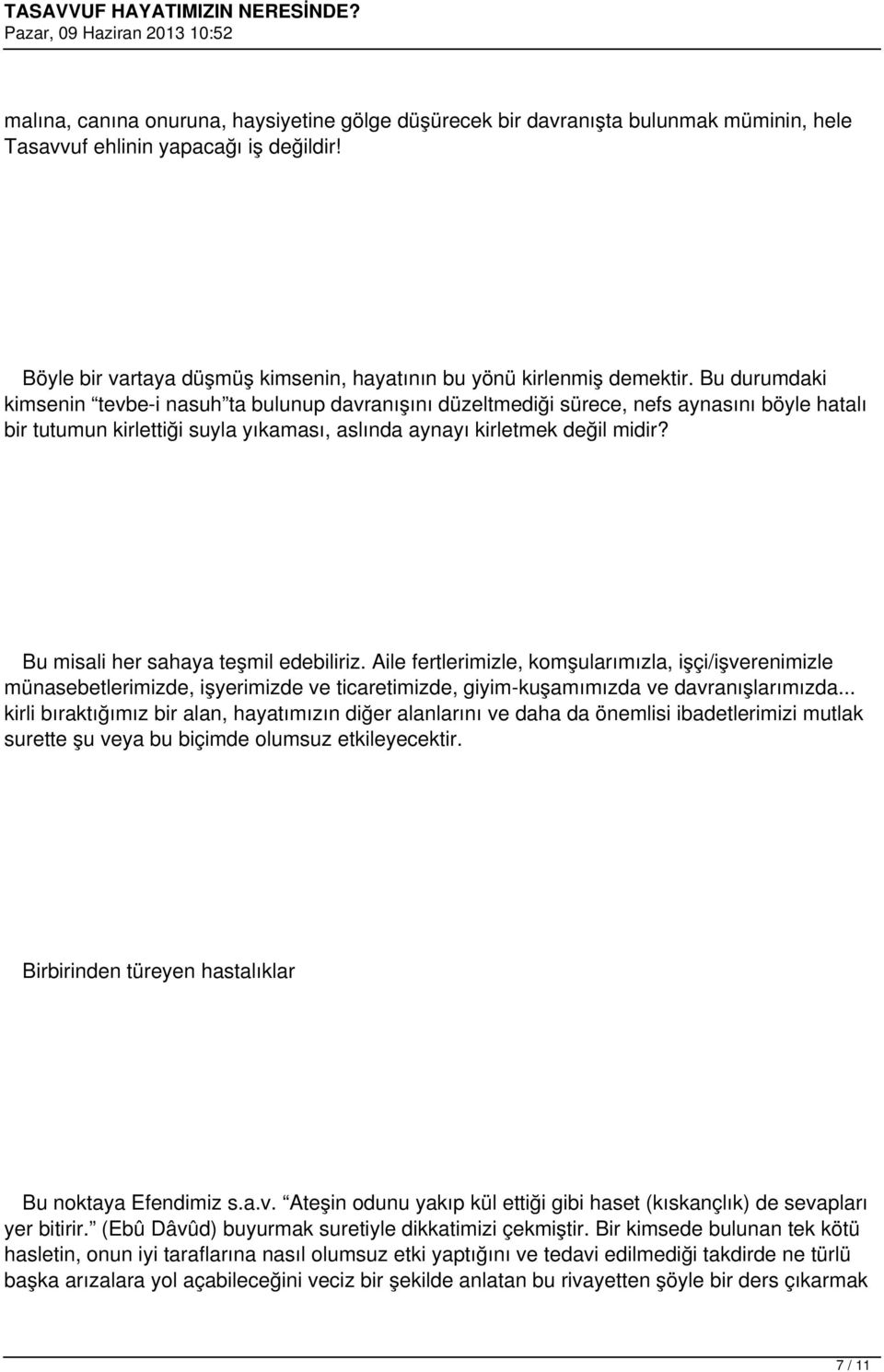 Bu durumdaki kimsenin tevbe-i nasuh ta bulunup davranışını düzeltmediği sürece, nefs aynasını böyle hatalı bir tutumun kirlettiği suyla yıkaması, aslında aynayı kirletmek değil midir?