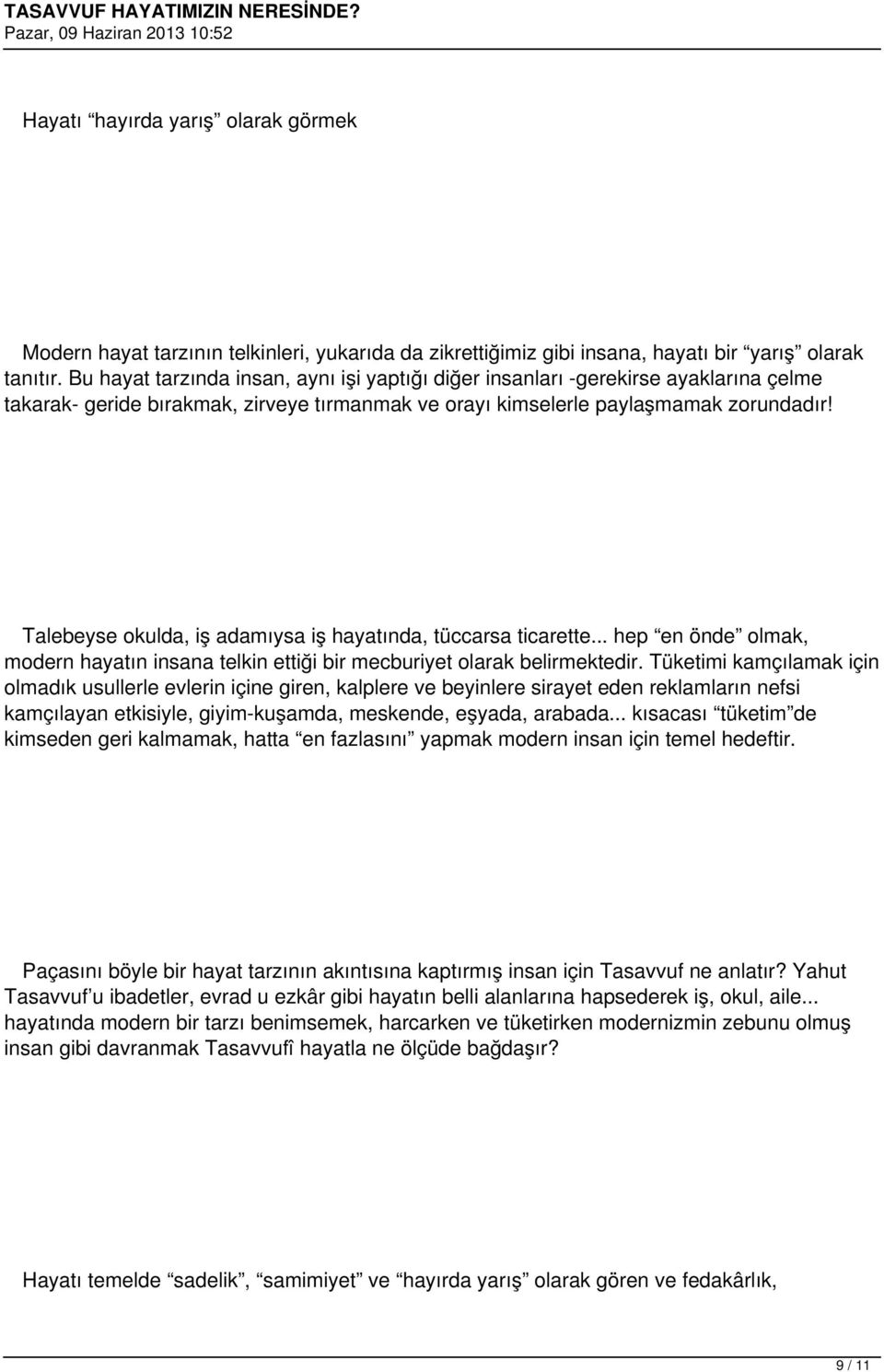 Talebeyse okulda, iş adamıysa iş hayatında, tüccarsa ticarette... hep en önde olmak, modern hayatın insana telkin ettiği bir mecburiyet olarak belirmektedir.