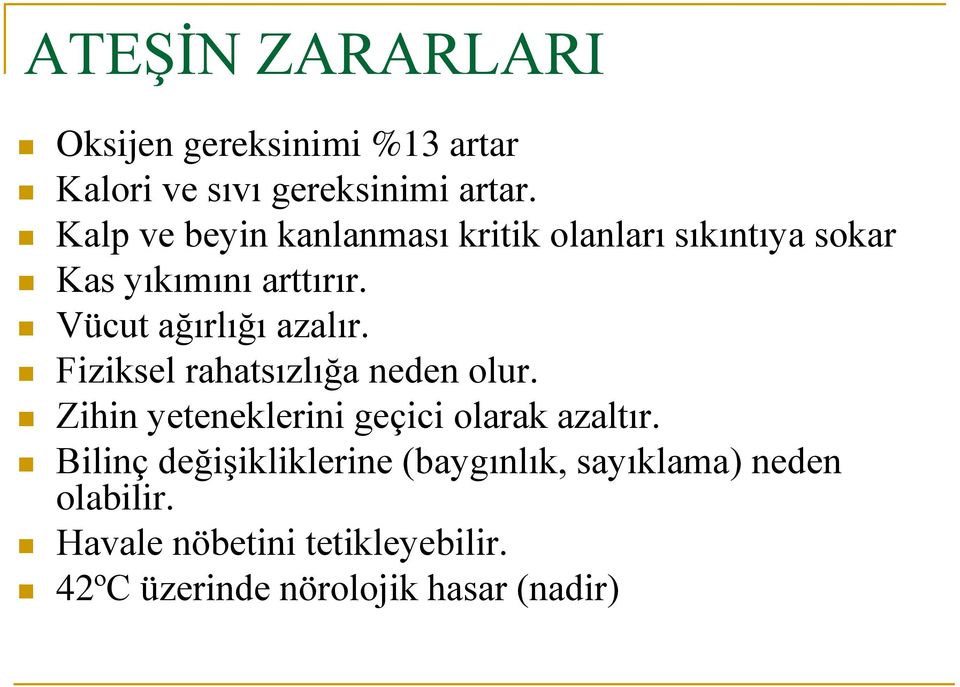 Vücut ağırlığı azalır. Fiziksel rahatsızlığa neden olur. Zihin yeteneklerini geçici olarak azaltır.