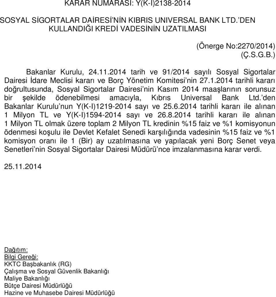 den Bakanlar Kurulu nun Y(K-I)1219-2014 sayı ve 25.6.2014 tarihli kararı ile alınan 1 Milyon TL ve Y(K-I)1594-2014 sayı ve 26.8.