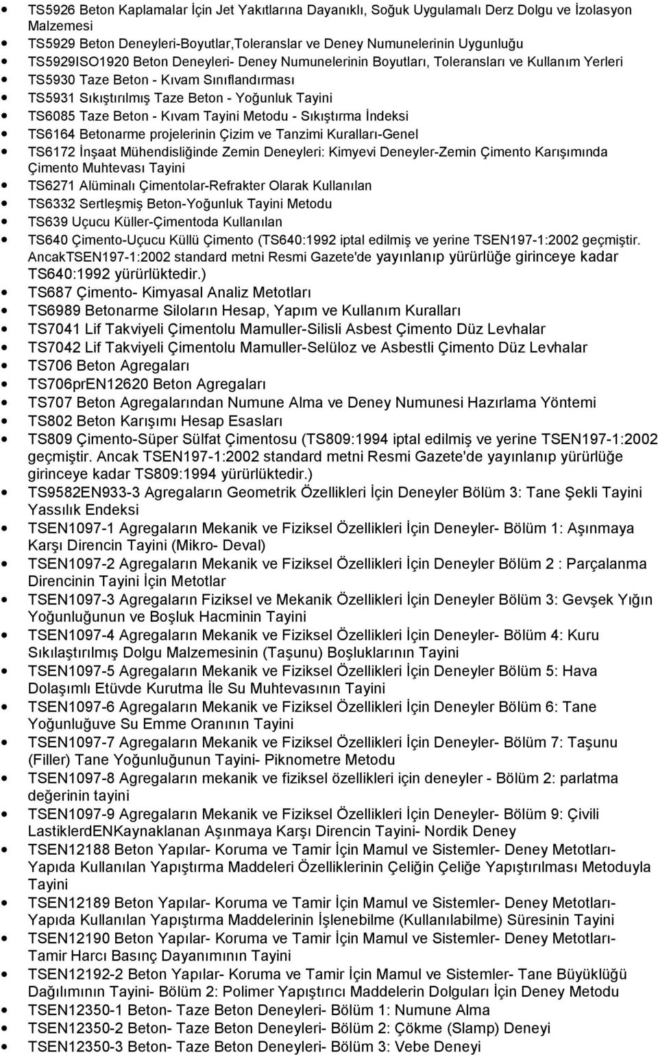 Sk1trma 0ndeksi TS6164 Betonarme projelerinin Çizim ve Tanzimi Kurallar-Genel TS6172 0n1aat Mühendisli%inde Zemin Deneyleri: Kimyevi Deneyler-Zemin Çimento Kar1mnda Çimento Muhtevas Tayini TS6271