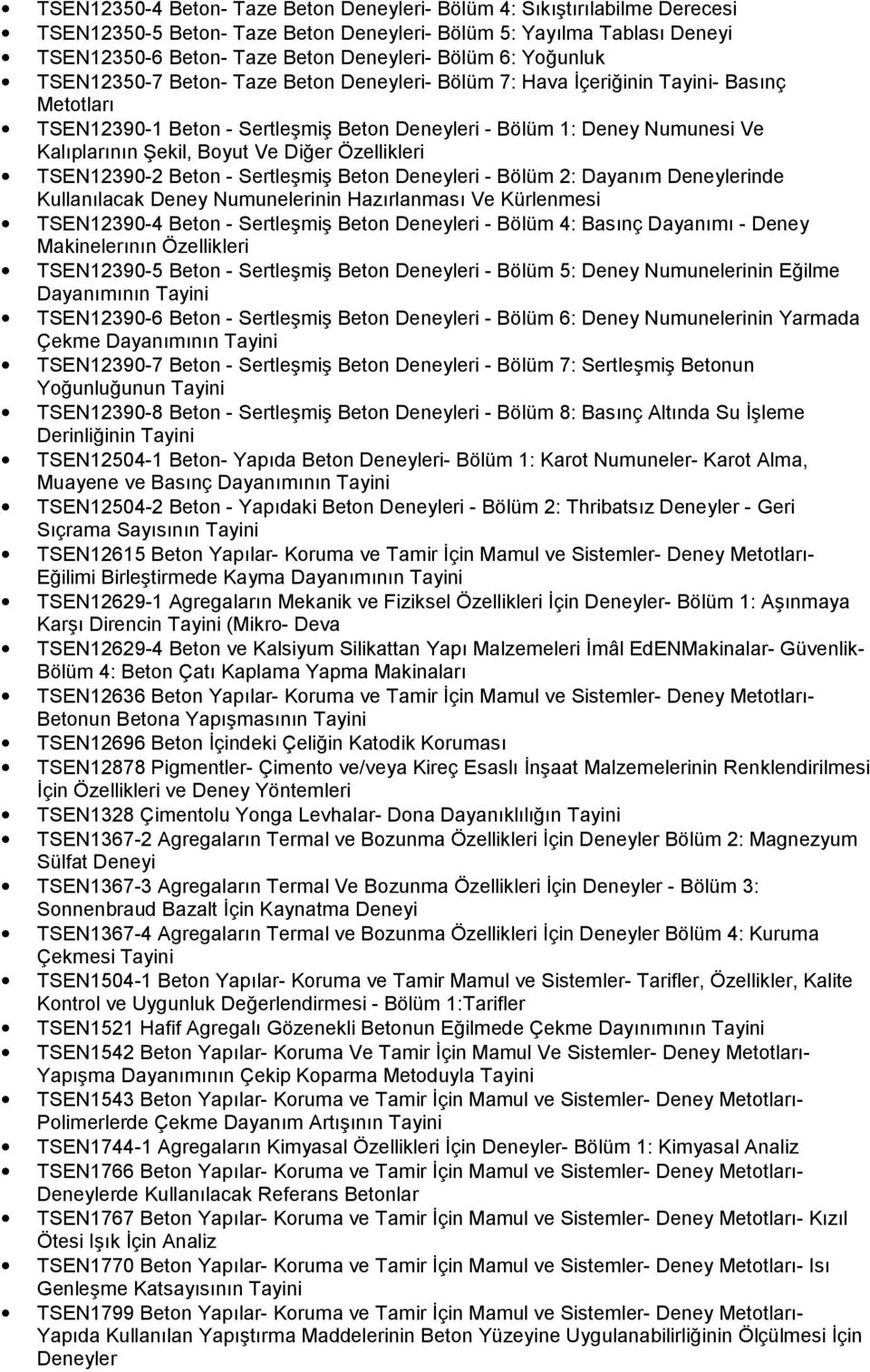 Di%er Özellikleri TSEN12390-2 Beton - Sertle1mi1 Beton Deneyleri - Bölüm 2: Dayanm Deneylerinde Kullanlacak Deney Numunelerinin Hazrlanmas Ve Kürlenmesi TSEN12390-4 Beton - Sertle1mi1 Beton Deneyleri