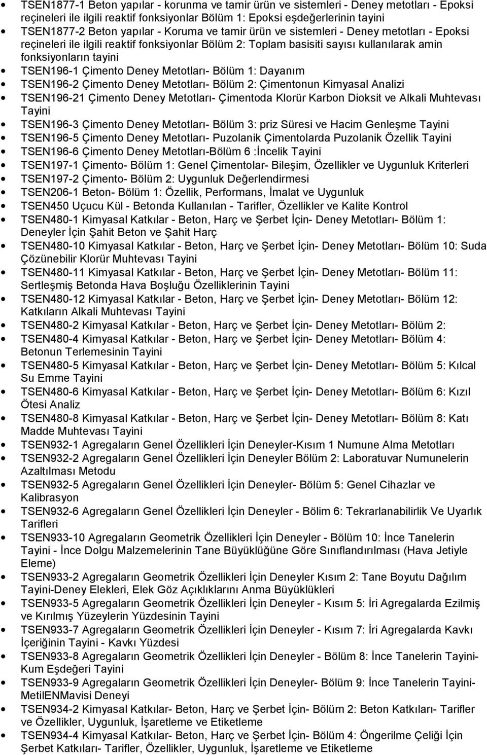 Metotlar- Bölüm 1: Dayanm TSEN196-2 Çimento Deney Metotlar- Bölüm 2: Çimentonun Kimyasal Analizi TSEN196-21 Çimento Deney Metotlar- Çimentoda Klorür Karbon Dioksit ve Alkali Muhtevas Tayini TSEN196-3