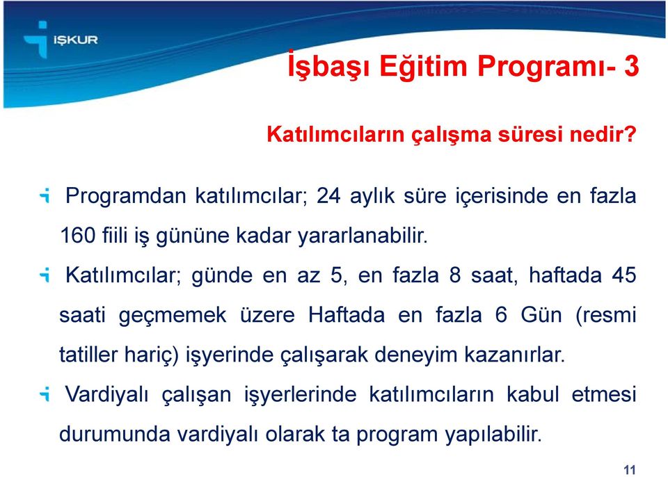 Katılımcılar; günde en az 5, en fazla 8 saat, haftada 45 saati geçmemek üzere Haftada en fazla 6 Gün (resmi