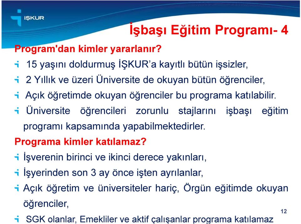 bu programa katılabilir. Üniversite öğrencileri zorunlu stajlarını işbaşı eğitim programı kapsamında yapabilmektedirler.