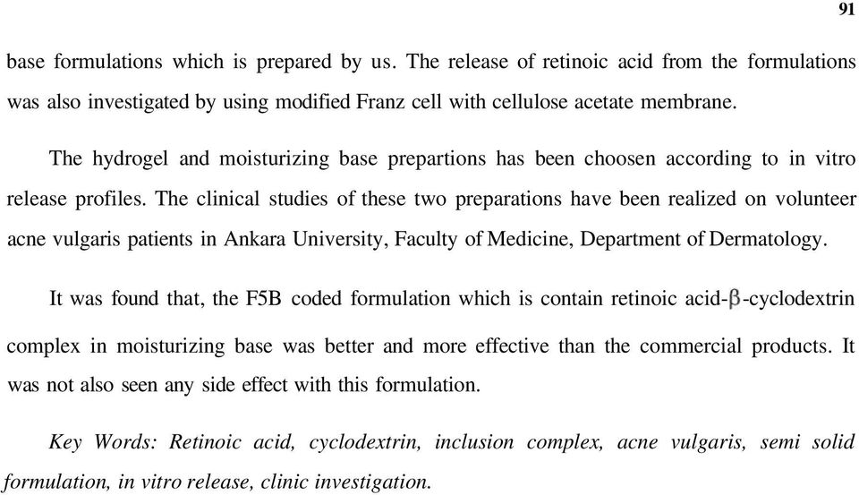The clinical studies of these two preparations have been realized on volunteer acne vulgaris patients in Ankara University, Faculty of Medicine, Department of Dermatology.