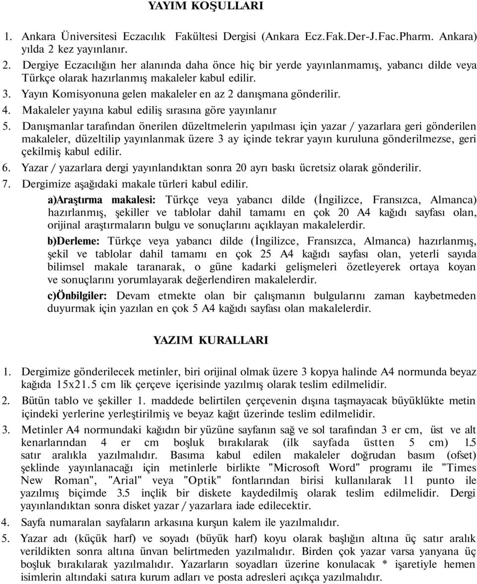 Yayın Komisyonuna gelen makaleler en az 2 danışmana gönderilir. 4. Makaleler yayına kabul ediliş sırasına göre yayınlanır 5.