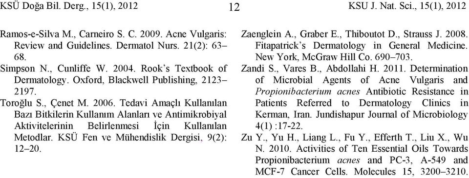 Tedavi Amaçlı Kullanılan Bazı Bitkilerin Kullanım Alanları ve Antimikrobiyal Aktivitelerinin Belirlenmesi İçin Kullanılan Metodlar. KSÜ Fen ve Mühendislik Dergisi, 9(2): 12 20. Zaenglein A., Graber E.