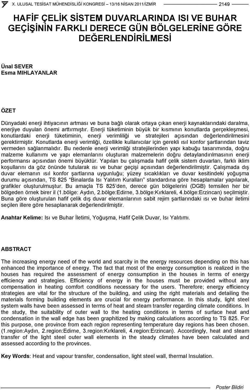 Enerji tüketiminin büyük bir kısmının konutlarda gerçekleşmesi, konutlardaki enerji tüketiminin, enerji verimliliği ve stratejileri açısından değerlendirilmesini gerektirmiştir.