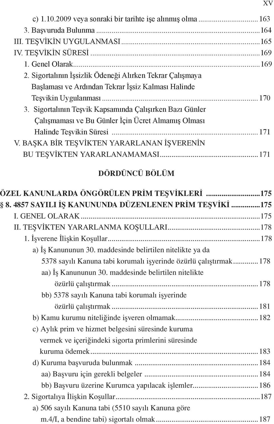 Sigortalının Teşvik Kapsamında Çalışırken Bazı Günler Çalışmaması ve Bu Günler İçin Ücret Almamış Olması Halinde Teşvikin Süresi...171 V.