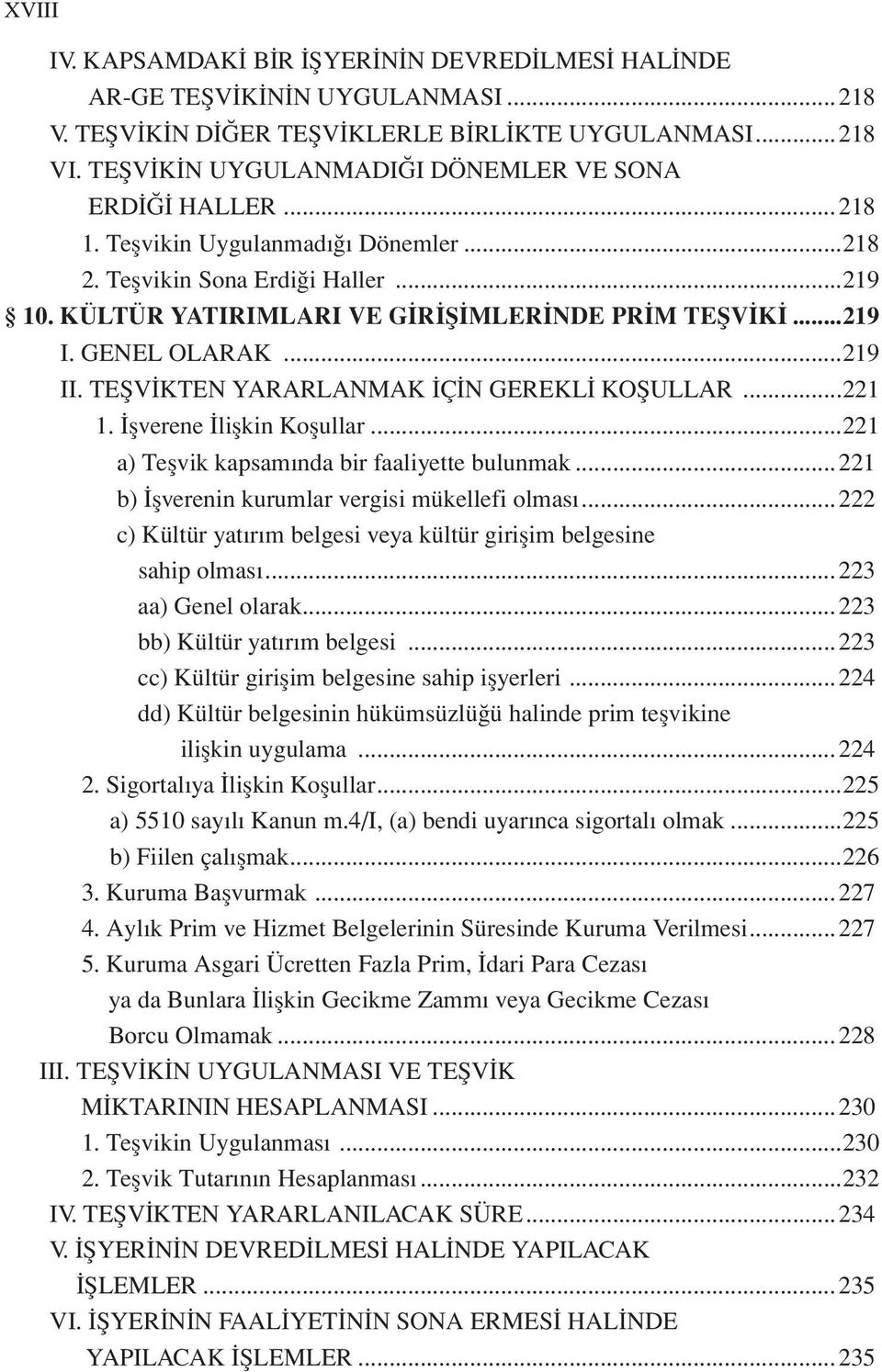 GENEL OLARAK...219 II. TEŞVİKTEN YARARLANMAK İÇİN GEREKLİ KOŞULLAR...221 1. İşverene İlişkin Koşullar...221 a) Teşvik kapsamında bir faaliyette bulunmak.