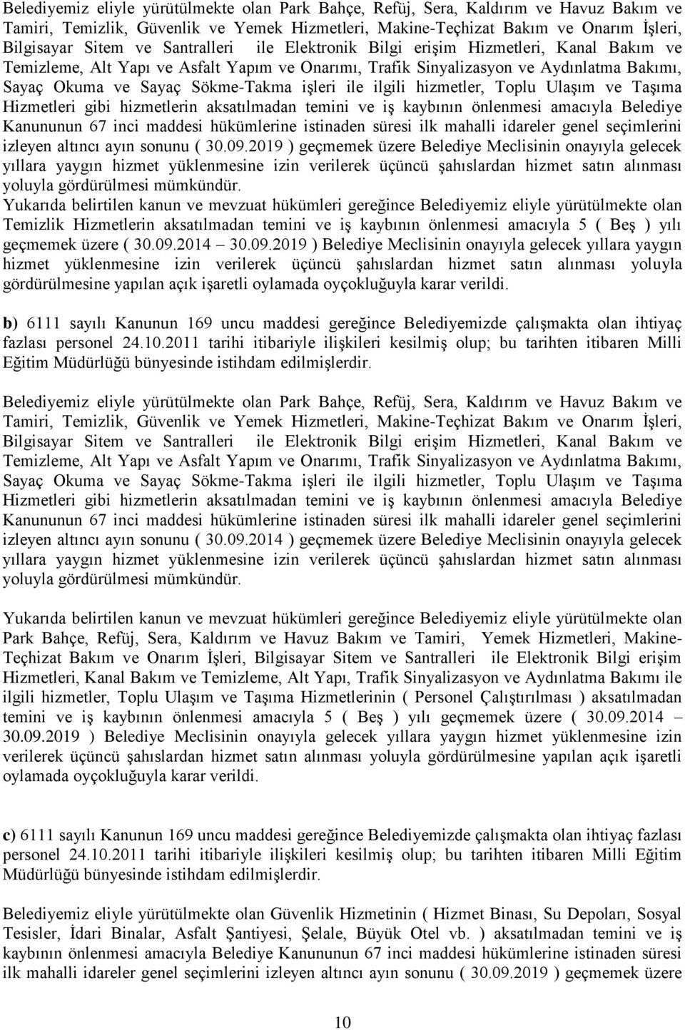 ile ilgili hizmetler, Toplu UlaĢım ve TaĢıma Hizmetleri gibi hizmetlerin aksatılmadan temini ve iģ kaybının önlenmesi amacıyla Belediye Kanununun 67 inci maddesi hükümlerine istinaden süresi ilk