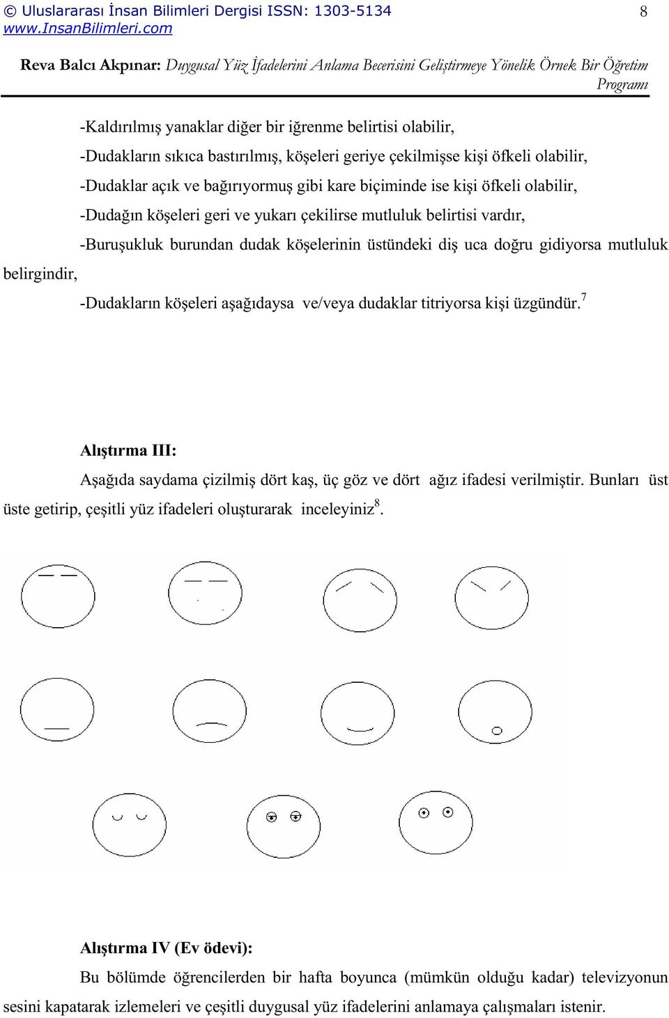 eleri a a ıdaysa ve/veya dudaklar titriyorsa ki i üzgündür. 7 Alı tırma III: A a ıda saydama çizilmi dört ka, üç göz ve dört a ız ifadesi verilmi tir.