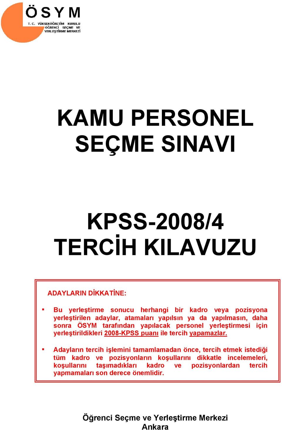 2008-KPSS puanı ile tercih yapamazlar.