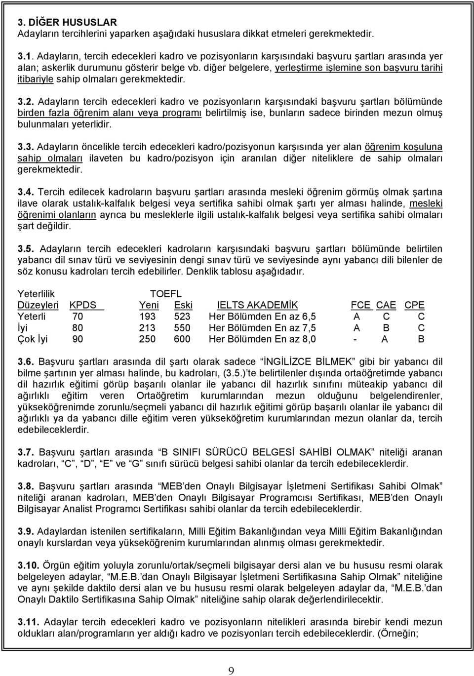 diğer belgelere, yerleştirme işlemine son başvuru tarihi itibariyle sahip olmaları gerekmektedir. 3.2.