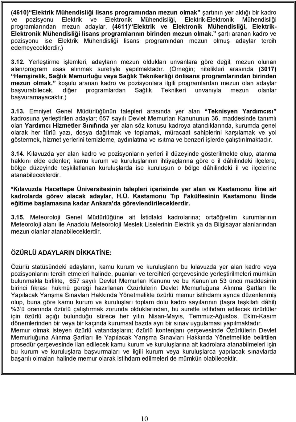 şartı aranan kadro ve pozisyonu ise Elektrik Mühendisliği lisans programından mezun olmuş adaylar tercih edemeyeceklerdir.) 3.12.