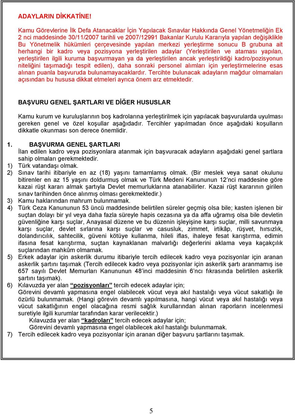 Yönetmelik hükümleri çerçevesinde yapılan merkezi yerleştirme sonucu B grubuna ait herhangi bir kadro veya pozisyona yerleştirilen adaylar (Yerleştirilen ve ataması yapılan, yerleştirilen ilgili