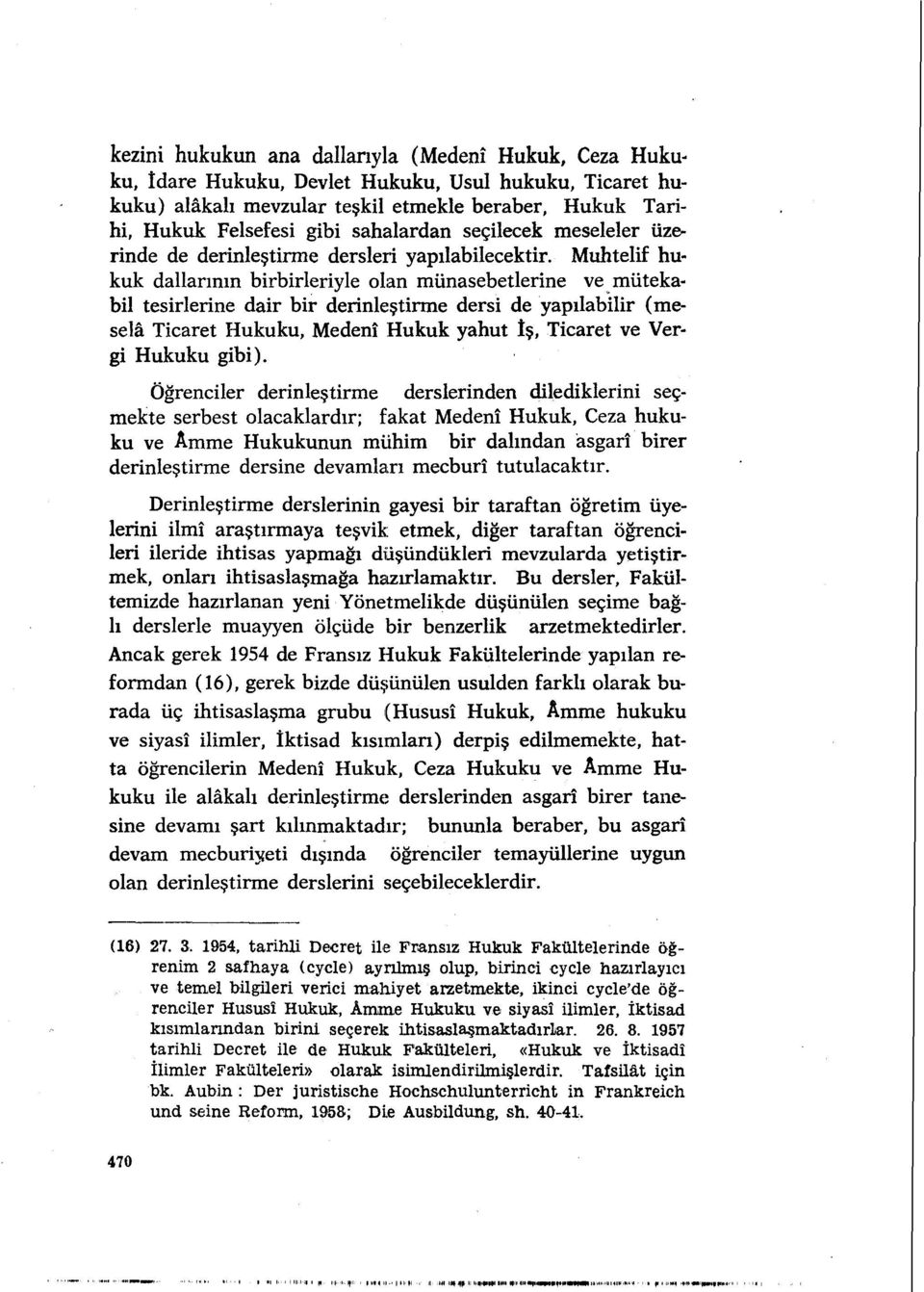 Muhtelif hukuk dallarının birbirleriyle olan münasebetlerine ve mütekabil tesirlerine dair bir derinleştirme dersi de yapılabilir (meselâ Ticaret Hukuku, Medenî Hukuk yahut îş, Ticaret ve Vergi