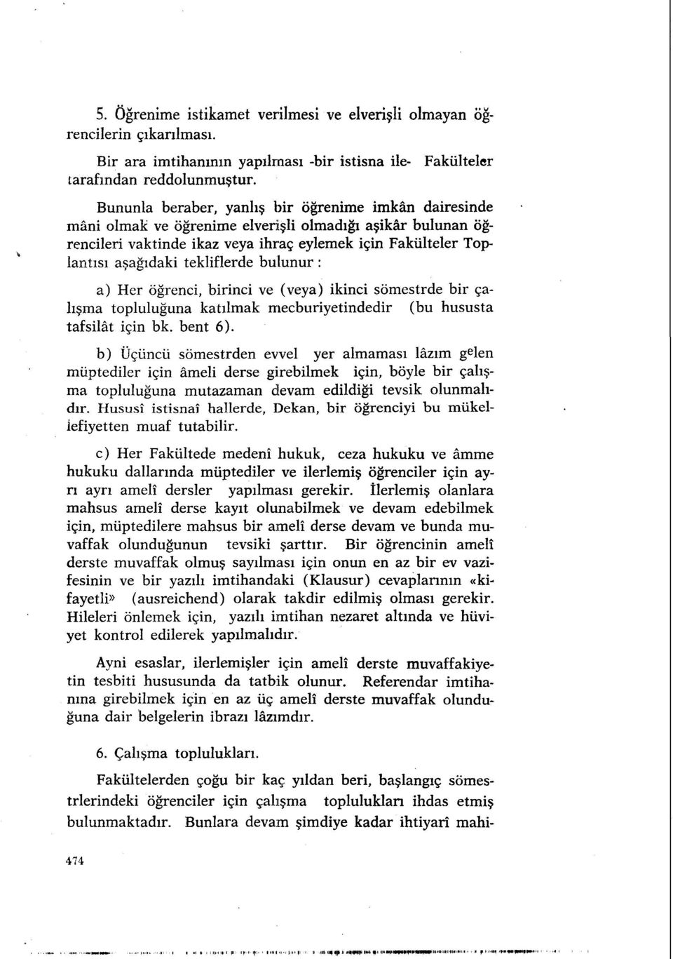 tekliflerde bulunur : a) Her öğrenci, birinci ve (veya) ikinci sömestrde bir çalışma topluluğuna katılmak mecburiyetindedir (bu hususta tafsilât için bk. bent 6).