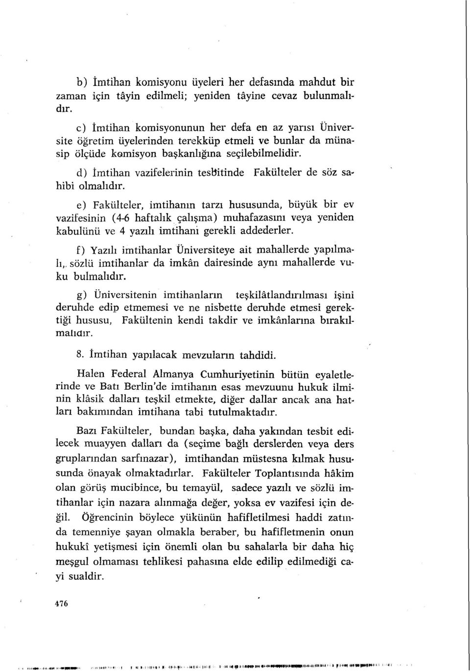 d) İmtihan vazifelerinin testtitinde Fakülteler de söz sahibi olmalıdır.