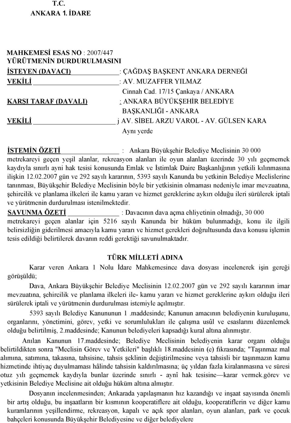 GÜLSEN KARA Aynı yerde İSTEMİN ÖZETİ : Ankara Büyükşehir Belediye Meclisinin 30 000 metrekareyi geçen yeşil alanlar, rekreasyon alanları ile oyun alanları üzerinde 30 yılı geçmemek kaydıyla sınırlı