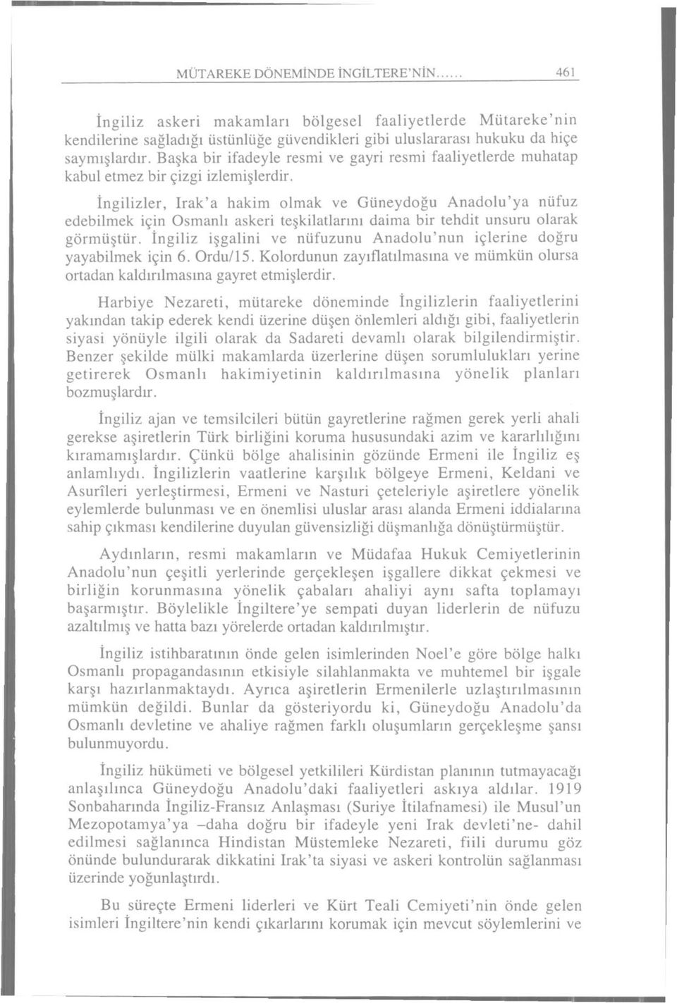 İngilizler, Irak'a hakim olmak ve Güneydoğu Anadolu'ya nüfuz edebilmek için Osmanlı askeri teşkilatlarını daima bir tehdit unsuru olarak görmüştür.