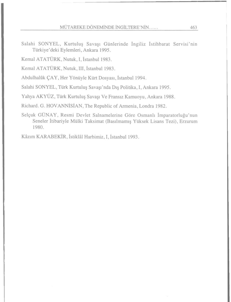 Salahi SONYEL, Türk Kurtuluş Savaşı'nda Dış Politika, I, Ankara 1995. Yahya AKYÜZ, Türk Kurtuluş Savaşı Ve Fransız Kamuoyu, Ankara 1988. Richard. G.