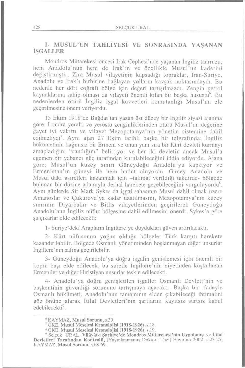 Bu nedenle her dört coğrafi bölge için değeri tartışılmazdı. Zengin petrol kaynaklarına sahip olması da vilayeti önemli kılan bir başka husustu 6.