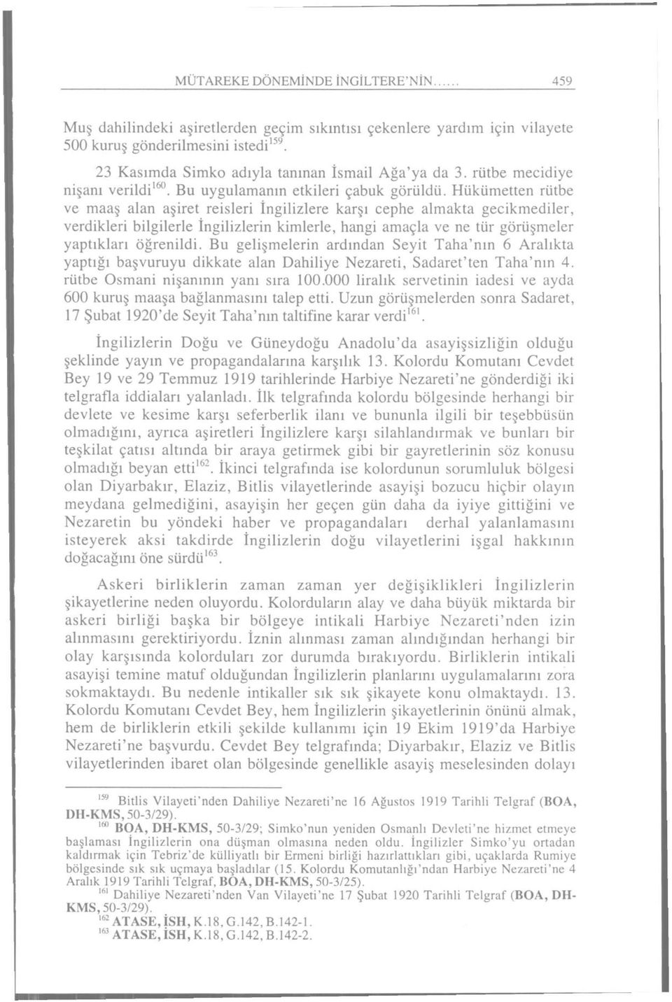 Hükümetten rütbe ve maaş alan aşiret reisleri İngilizlere karşı cephe almakta gecikmediler, verdikleri bilgilerle İngilizlerin kimlerle, hangi amaçla ve ne tür görüşmeler yaptıkları öğrenildi.