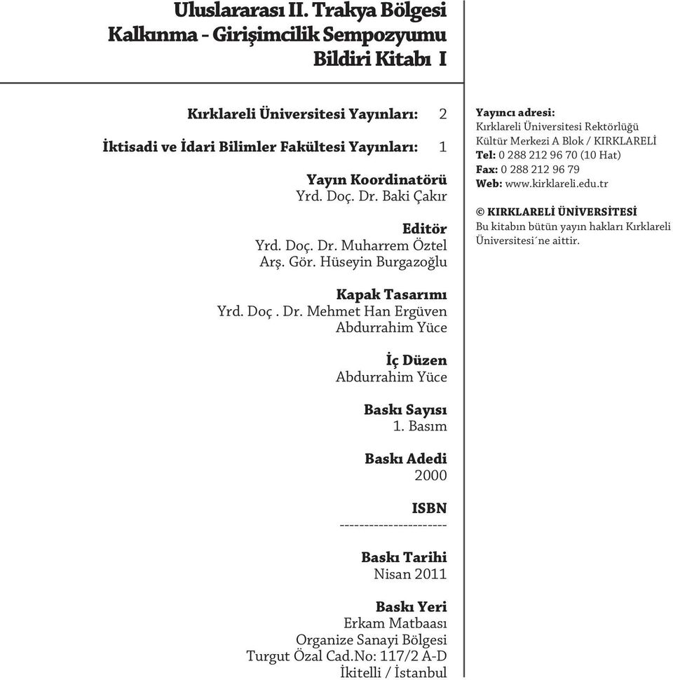 Hüseyin Burgazoğlu Yayıncı adresi: Kırklareli Üniversitesi Rektörlüğü Kültür Merkezi A Blok / KIRKLARELİ Tel: 0 288 212 96 70 (10 Hat) Fax: 0 288 212 96 79 Web: www.kirklareli.edu.