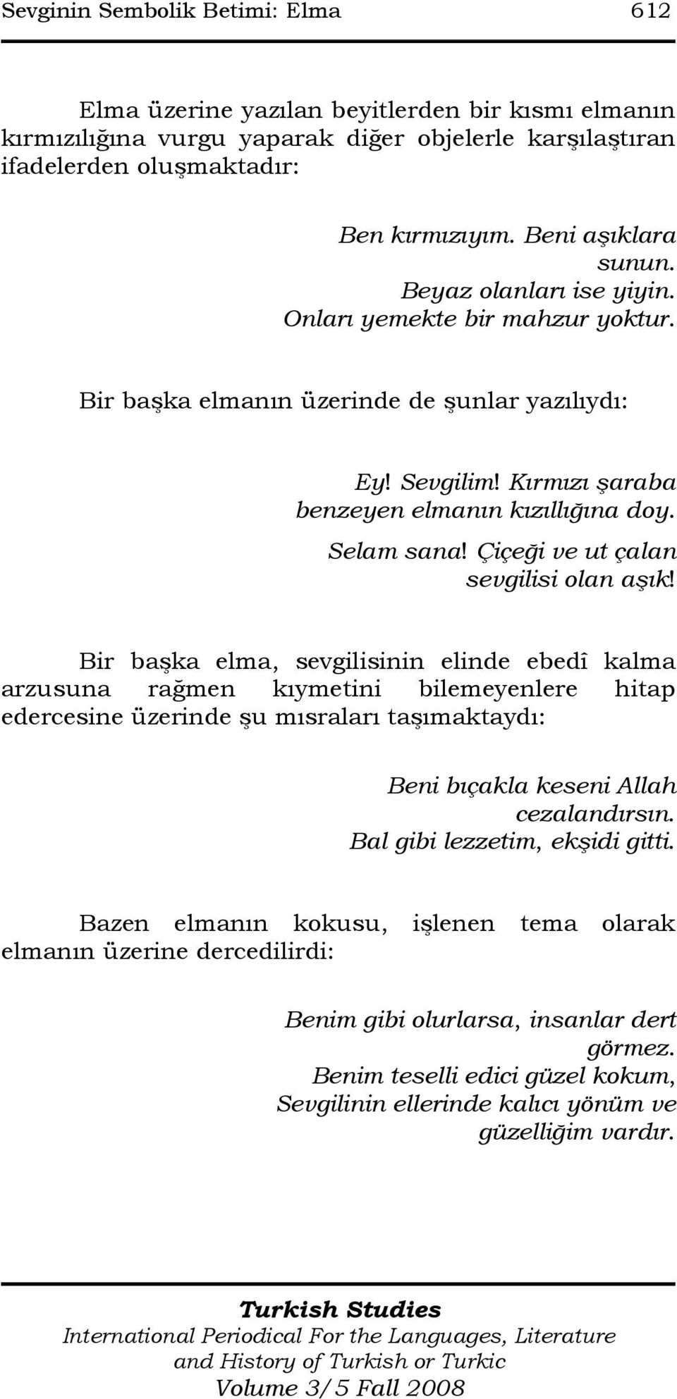 Selam sana! Çiçeği ve ut çalan sevgilisi olan aşık!