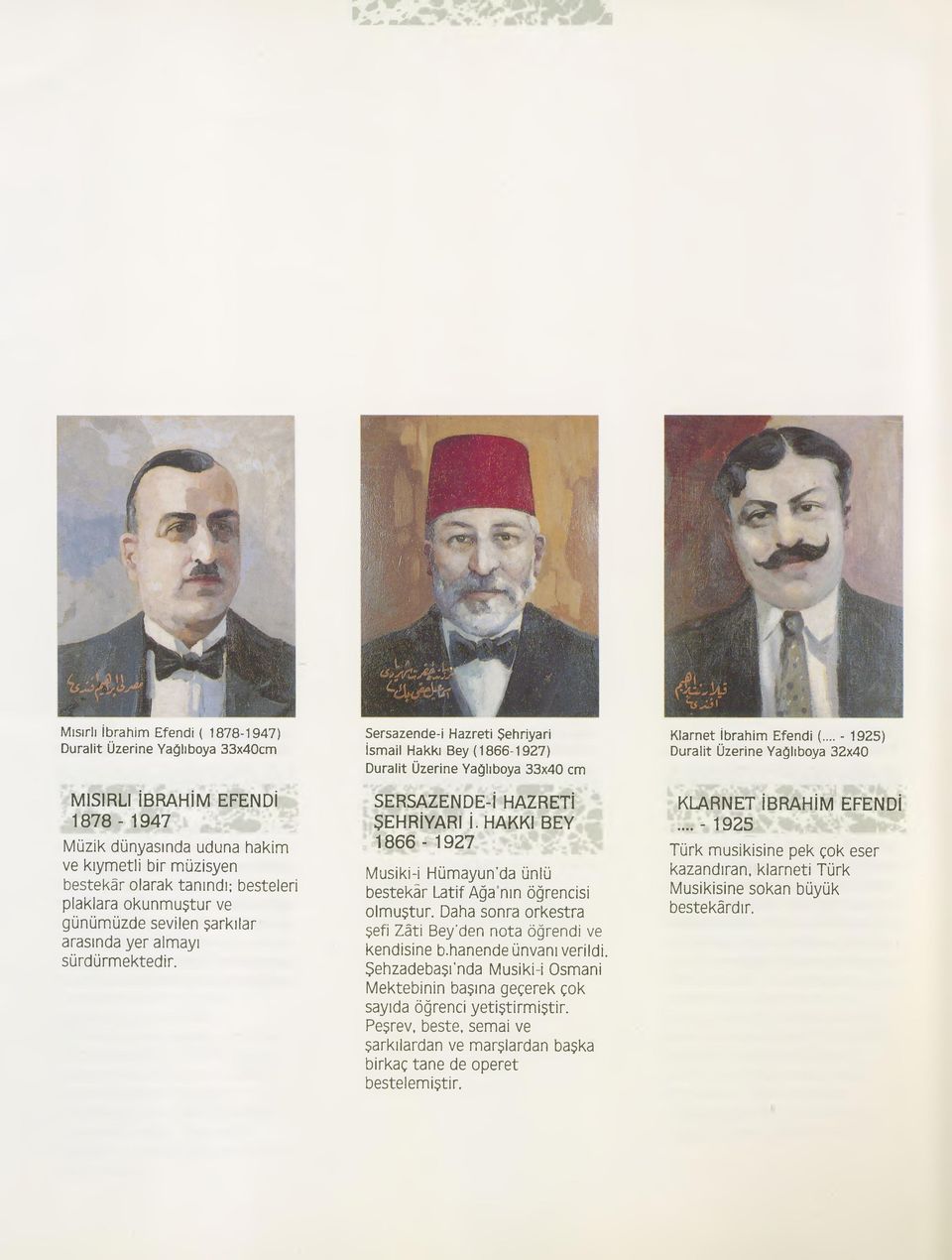 HAKKI BEY 1866-1927 Musiki-i Hümayun'da ünlü bestekâr Latif Ağanın öğrencisi olmuştur. Daha sonra orkestra şefi Zâti Bey'den nota öğrendi ve kendisine b.hanende ünvanı verildi.