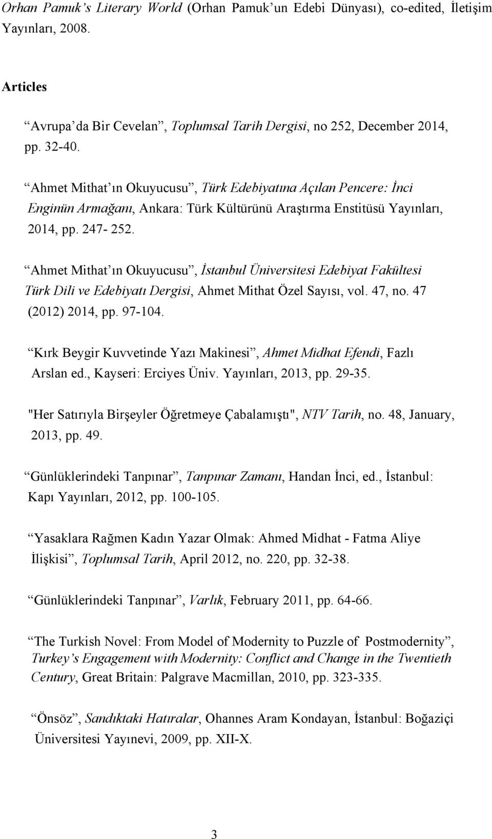 Ahmet Mithat ın Okuyucusu, İstanbul Üniversitesi Edebiyat Fakültesi Türk Dili ve Edebiyatı Dergisi, Ahmet Mithat Özel Sayısı, vol. 47, no. 47 (2012) 2014, pp. 97-104.