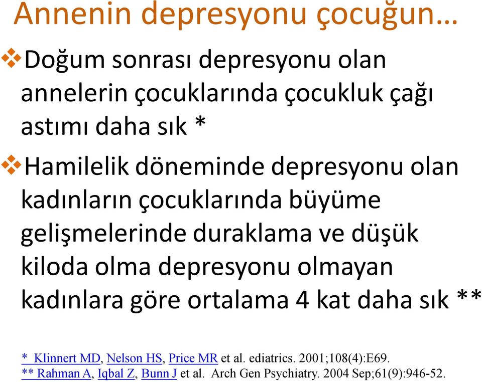 kiloda olma depresyonu olmayan kadınlara göre ortalama 4 kat daha sık ** * Klinnert MD, Nelson HS, Price MR