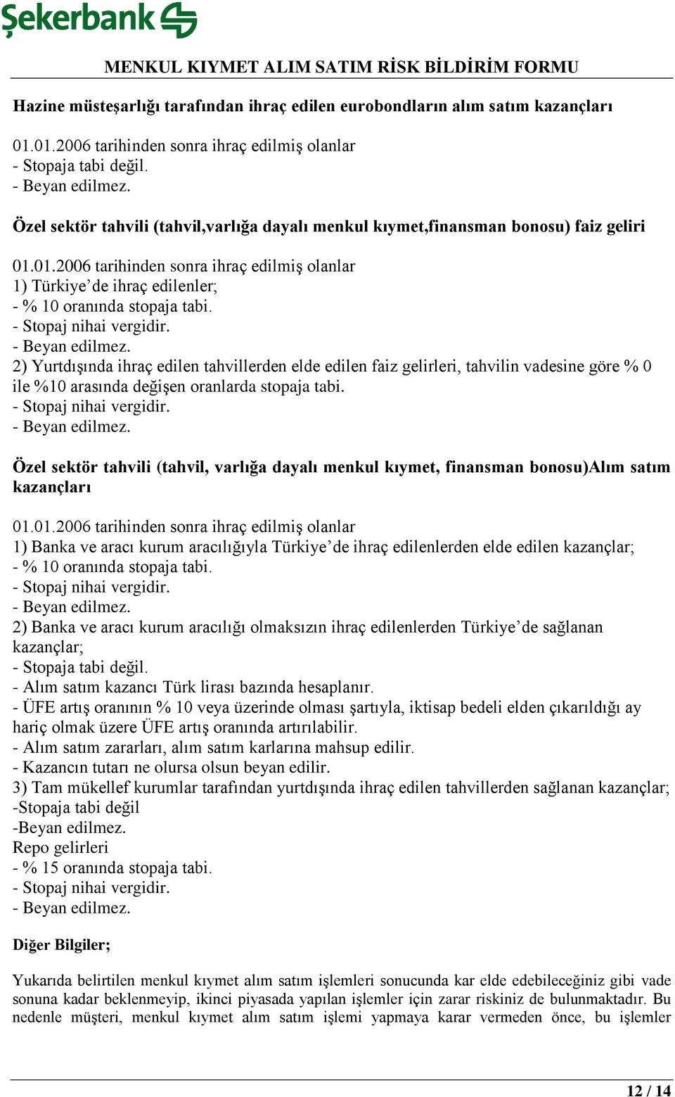 vadesine göre % 0 ile %10 arasında değişen oranlarda stopaja tabi.