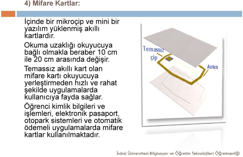 Temassız akıllı kart olan mifare kartı okuyucuya yerleştirmeden hızlı ve rahat şekilde uygulamalarda kullanıcıya fayda