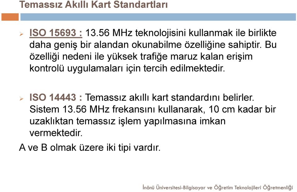 Bu özelliği nedeni ile yüksek trafiğe maruz kalan erişim kontrolü uygulamaları için tercih edilmektedir.