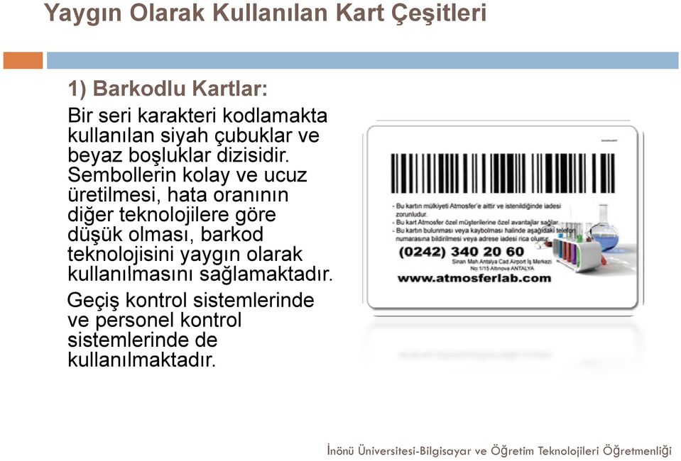 i idi Sembollerin kolay ve ucuz üretilmesi, hata oranının diğer teknolojilere göre düşük olması,