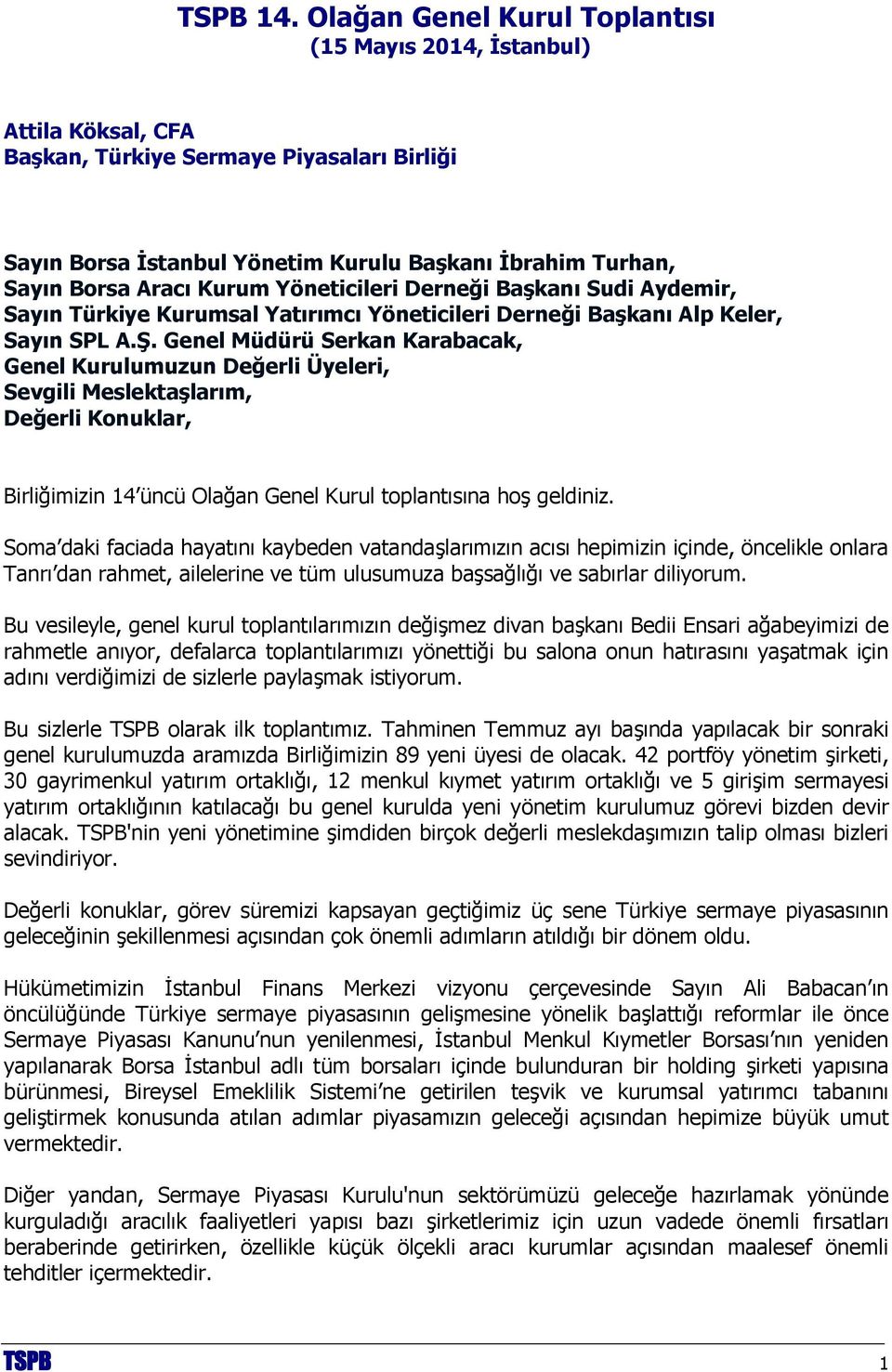 Kurum Yöneticileri Derneği Başkanı Sudi Aydemir, Sayın Türkiye Kurumsal Yatırımcı Yöneticileri Derneği Başkanı Alp Keler, Sayın SPL A.Ş.